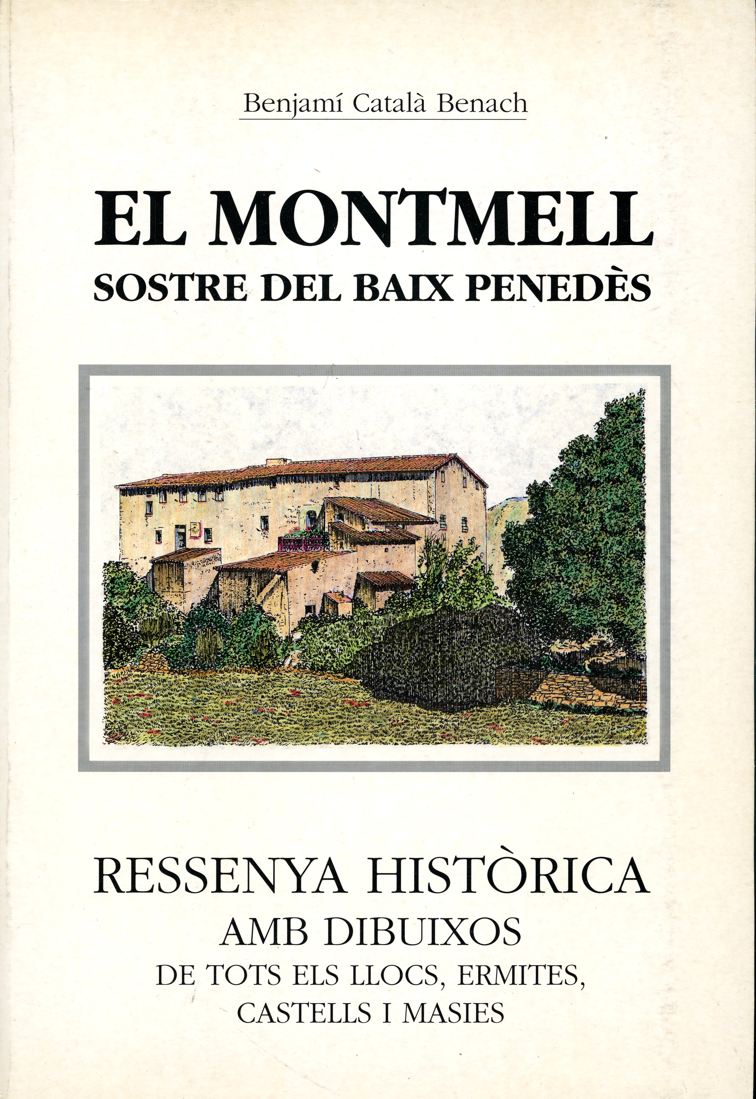 Montmell, El : Sostre del Baix Penedès : Ressenya històrica amb dibuixos de tots els llocs, ermites, castells i masies - Portada